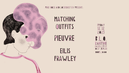 Matching Outfits + Pieuvre + Eilis Frawley live@B.L.O. Kantine
