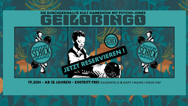 GEILOBINGO mit Psycho-Jones  •  Schick  •  Mainz