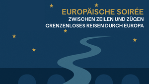 Europäische Soirée #7: „Zwischen Zeilen und Zügen: Grenzenloses Reisen durch Europa“