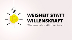 Weisheit statt Willenskraft