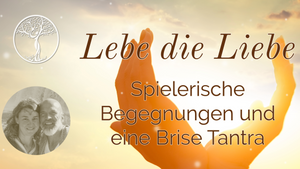 Spielerische Begegnungen & Eine Brise Tantra