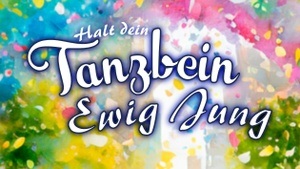 TANZABEND "Halt dein Tanzbein ewig jung!"