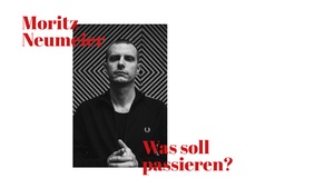MORITZ NEUMEIER // »Was soll passieren?«