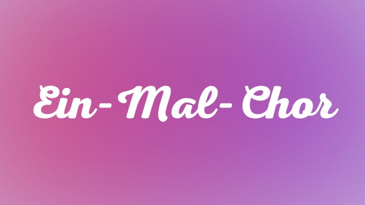 Ein-Mal-Chor