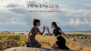 Frauenkreis "Wild & Echt: Die Kraft deiner Intuition"