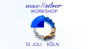 WAX//SILVER Workshop – Schmuck aus Wachs gestalten mit Fluid Bodies