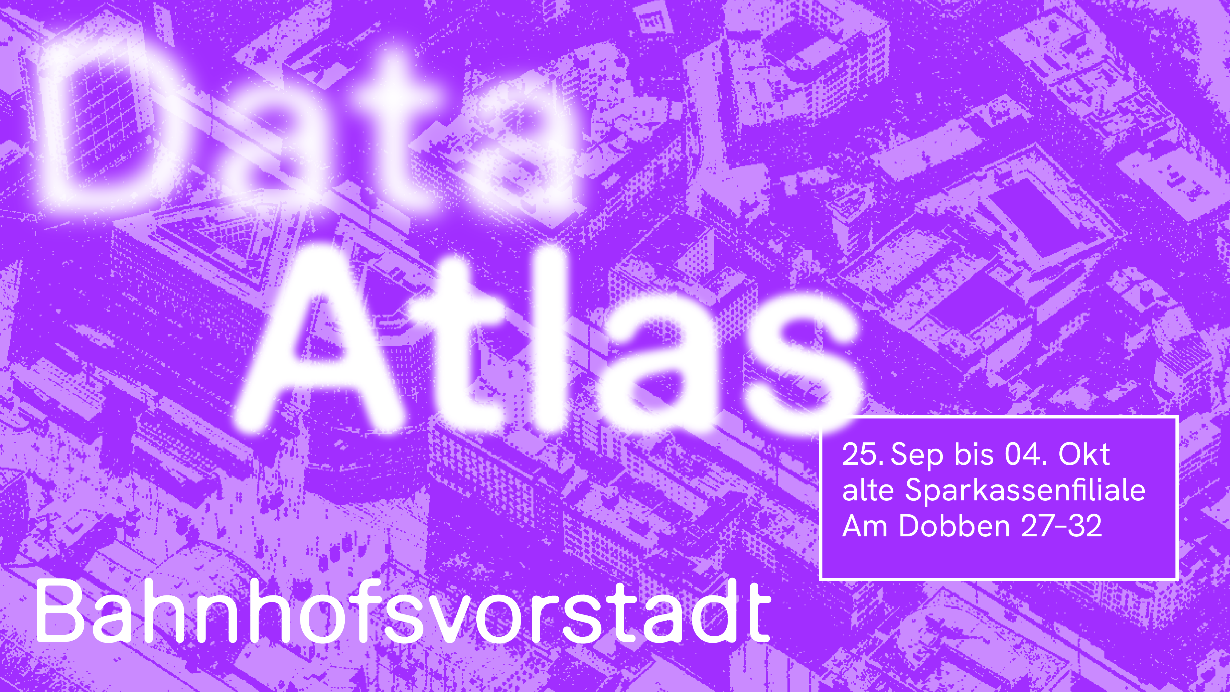Data Atlas Bahnhofsvorstadt – Ausstellung