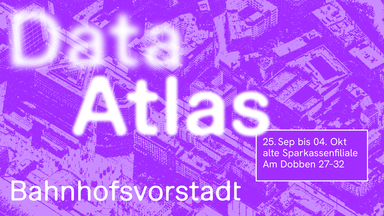 Data Atlas Bahnhofsvorstadt – Ausstellung