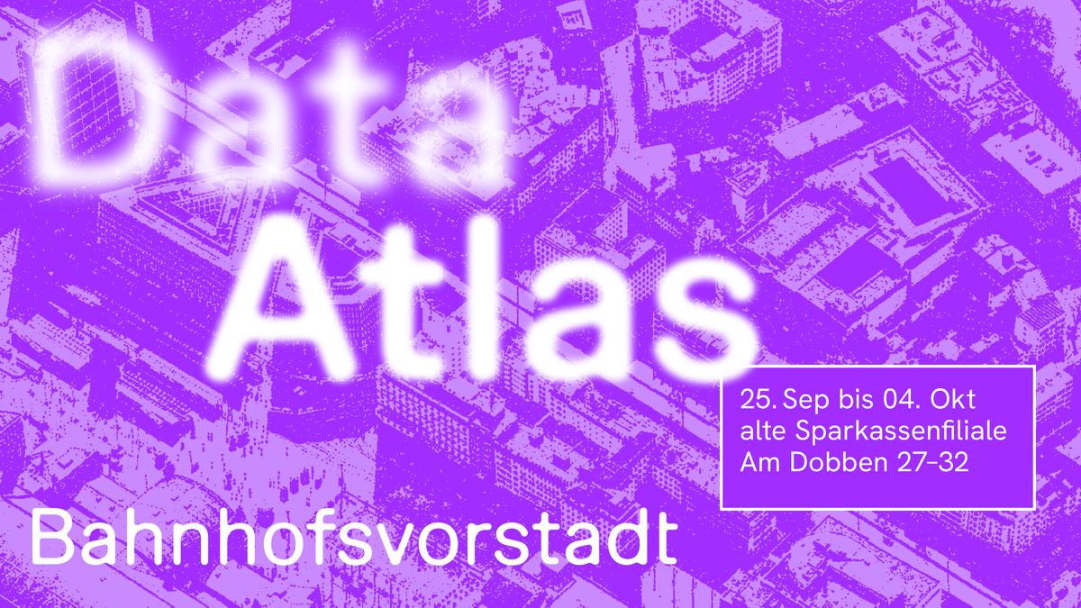 Titelbild der Veranstaltung Data Atlas Bahnhofsvorstadt – Ausstellung