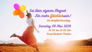 Sei Dein eigener Magnet für mehr Glücklichsein! Ein Wohlfühl-Vormittag.