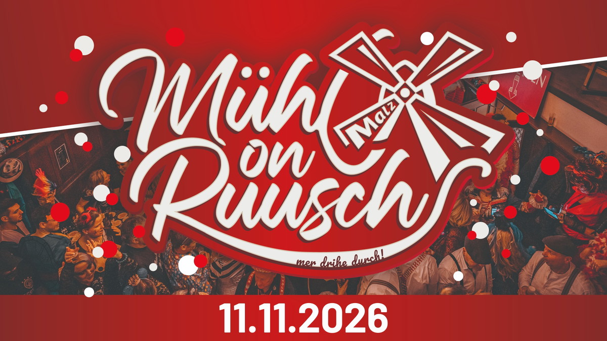 Titelbild der Veranstaltung MÜHL ON RUUSCH - 11.11. IN DER MALZMÜHLE