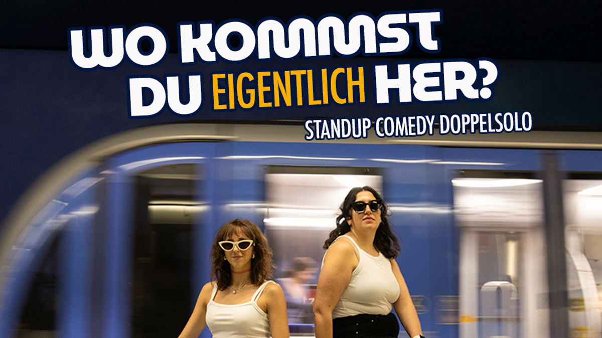Wo kommst du EIGENTLICH her? (Giada Severini & Pegah Meggendorfer Doppelsolo)