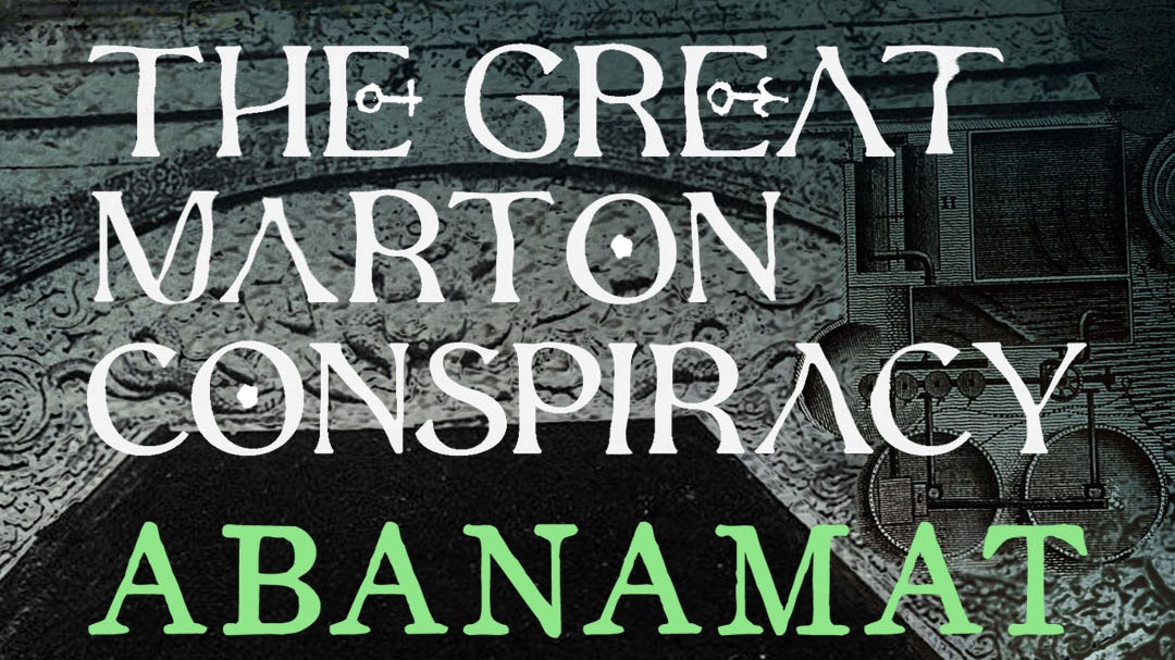The Great Marton Conspiracy, Abanamat