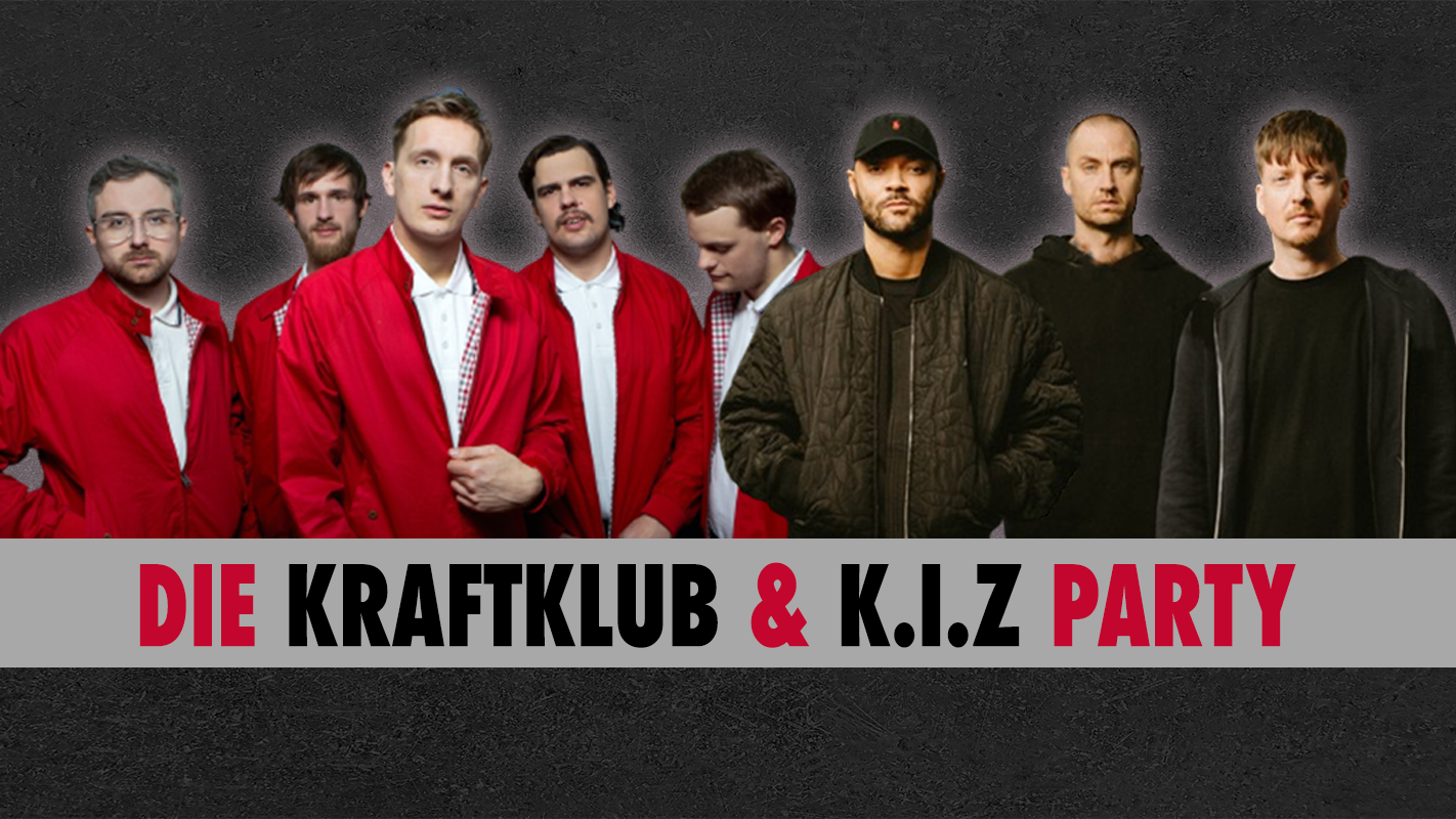KRAFTKLUB & K.I.Z - PARTY Die Fan-Party nur mit Songs von Kraftklub & K.I.Z (+ Mehnersmoos, PA69, Kummer, Drunken Masters)
