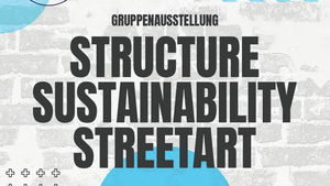 Gruppenausstellung - STRUCTURE SUSTAINABILITY STREETART