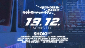 Nonchalance x Neongreenmarket: 13.12. @Schrotty w/ SHOKI (live),  BBETRIEBSWIRT, NEUF & MANY MORE!
