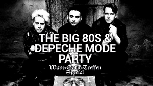THE BIG 80S & DEPECHE MODE PARTY - WGT SPECIAL (Vorfeiertag!)