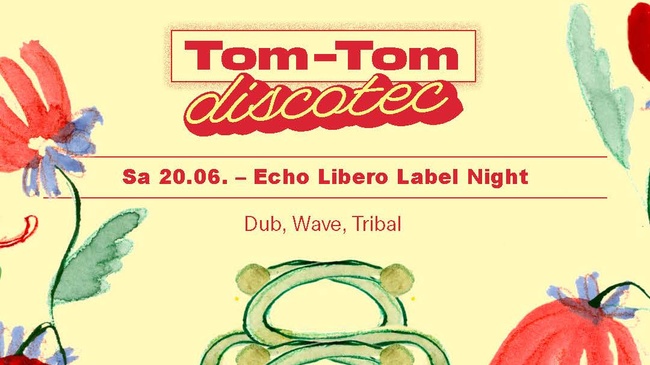 Tom-Tom Discotec presents: Echo Libero Label Night