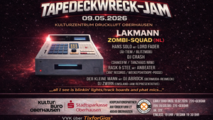 TAPEDECKWRECK-JAM | mit LAKMANN, ZOMBI-SQUAD & HANS SOLO