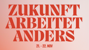 ZUKUNFT ARBEITET ANDERS