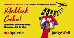 Gespräch, Fotoausstellung, Konzert »¡Unblock Cuba! Schluss mit der mörderischen Blockadepolitik der USA!«