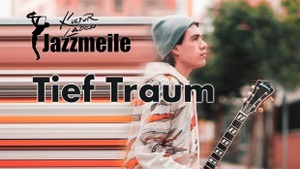 Jazzmeile presents: Tief Traum