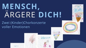 Mensch, ärgere dich! - Zwei (Kinder)Chorkonzerte voller Emotionen