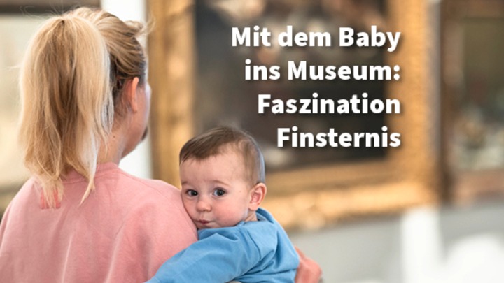 Mit dem Baby ins Museum: Faszination Finsternis - Die Nacht in der Kunst