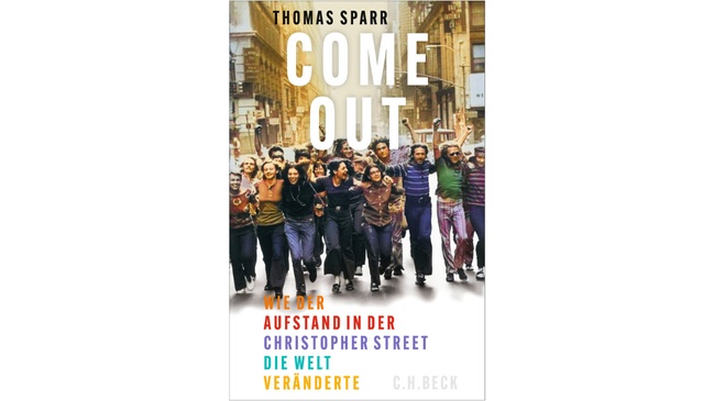 Thomas Sparr „Come out!  Wie der Aufstand in der Christopher Street die Welt veränderte.“