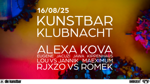 KUNSTBAR KLUBNACHT w/ Alexa Kova, Eugene, Rjxzo, Romek u.v.m.
