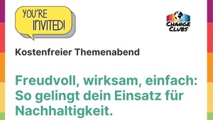 Change Clubs Themenabend- Freudvoll, wirksam, einfach: So gelingt dein Einsatz für Nachhaltigkeit.