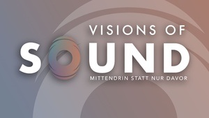 Visions of Sound – Erlebe eine Neue Hördimension