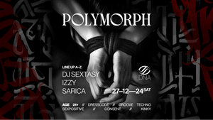 POLYMORPH: COME TOGETHER w/ IZZY + SARICA + DJ SEXTASY