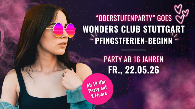 Oberstufenparty ab 16 Jahren Pfingstferien-Beginn | Fr., 22.05. im Wonders Club Stuttgart ab 19 Uhr