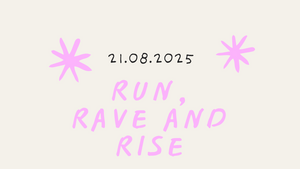 RUN, RAVE & RISE - First we run, then we rave!