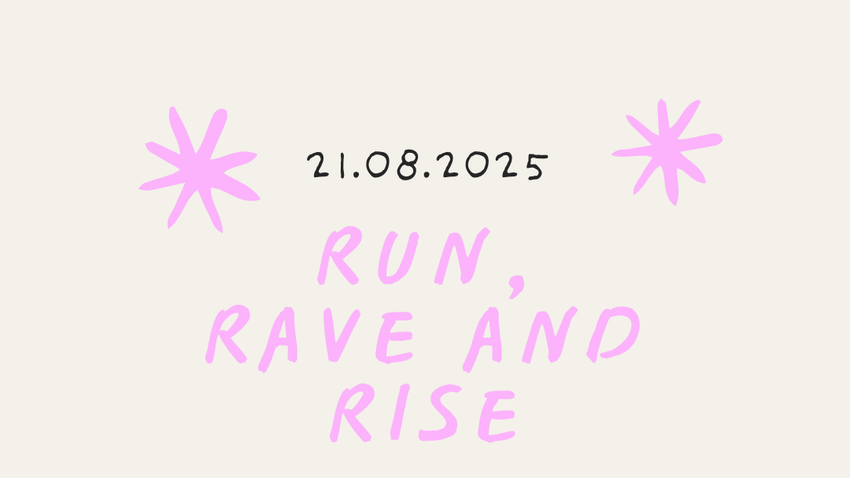 RUN, RAVE & RISE - First we run, then we rave!