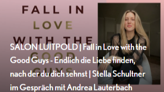 SALON LUITPOLD | Fall in Love with the Good Guys - Endlich die Liebe finden, nach der du dich sehnst | Stella Schultner im Gespräch mit Andrea Lauterbach