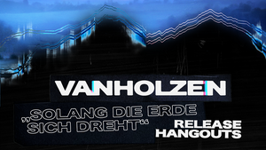 VAN HOLZEN x Release Hangouts