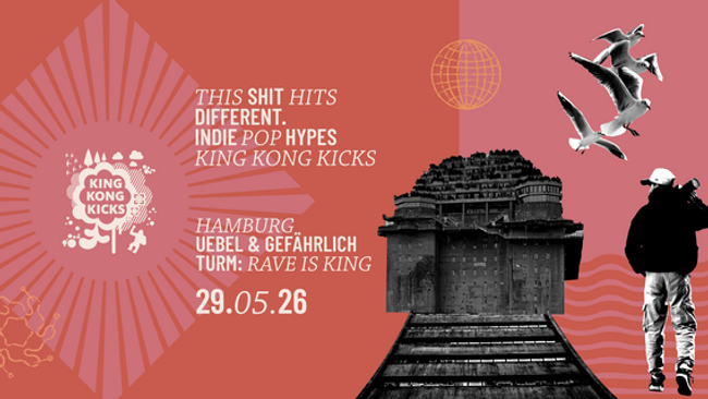King Kong Kicks • IndiePop&Hypes + RaveIsKing• Uebel & Gefährlich • Hamburg