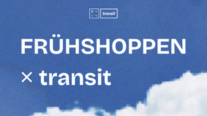 FRÜHSHOPPEN ✕ transit