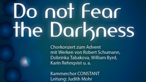 Do not Fear the Darkness - Chorkonzert zum Advent