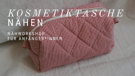 Projekt KOSMETIKTASCHE - Näh-Workshop für Anfänger*innen - Gruppenkurs