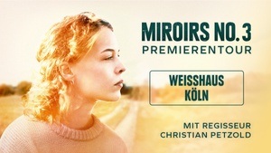 MIROIRS NO. 3 Köln Premiere mit Christian Petzold