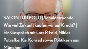 SALON LUITPOLD | Schuldenwende. Wie viel Zukunft kaufen wir auf Kredit? | Ein Gespräch mit Lars P. Feld, Niklas Potrafke, Kai Konrad sowie Politikern aus München