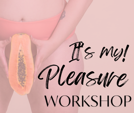 IT'S MY! PLEASURE - Vulva Workshop für Frauen