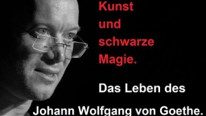 Johann Wolfgang von Goethe – Liebe, Kunst und schwarze Magie
