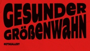 Group exhibition "Gesunder Größenwahn"