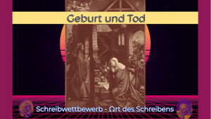 Ort des Schreibens - Geburt und Tod: ein Kurzgeschichtenwettbewerb