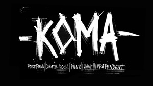 KOMA •Post-Punk•Deathrock•Punk•Wave• Independent•