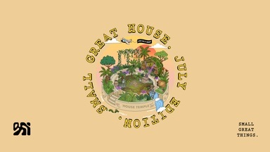 SMALL GREAT HOUSE - JULY EDITION (Open Air & Indoor)